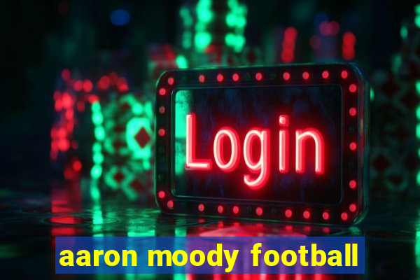 aaron moody football